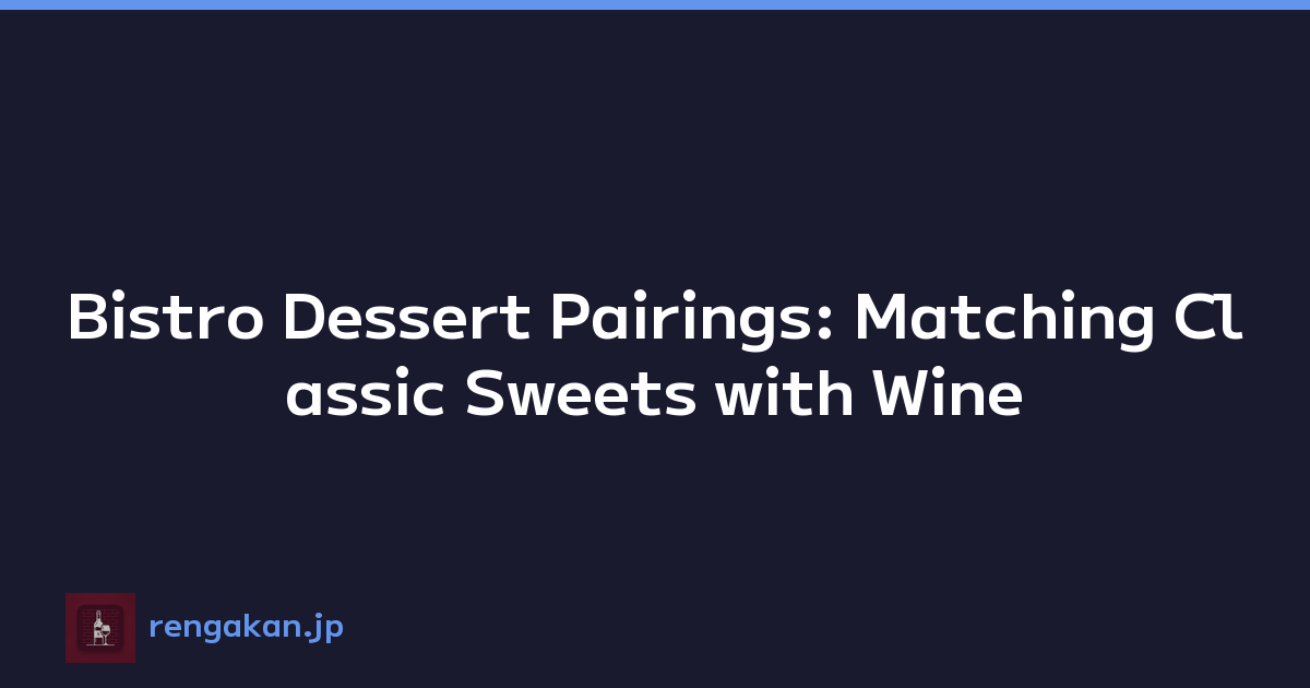 Bistro Dessert Pairings: Matching Classic Sweets with Wine