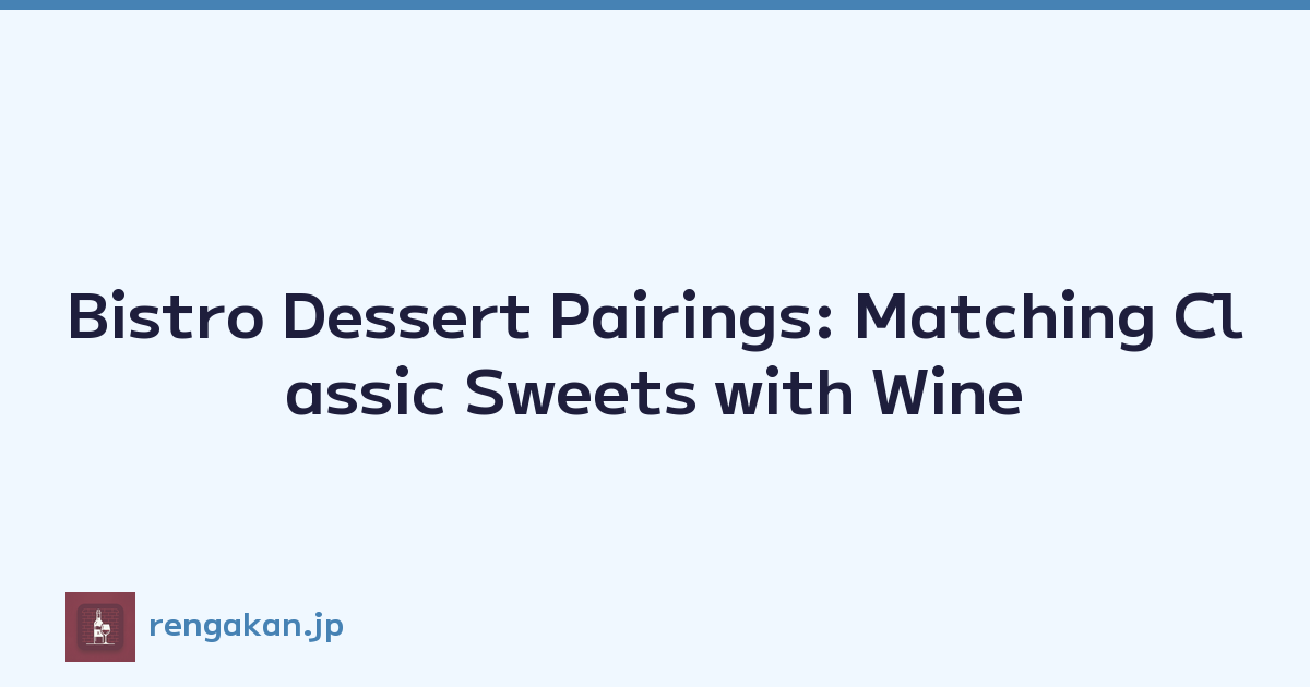 Bistro Dessert Pairings: Matching Classic Sweets with Wine