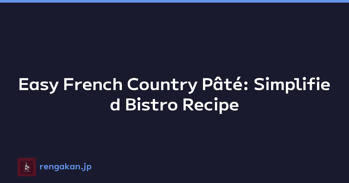 Easy French Country Pâté: Simplified Bistro Recipe
