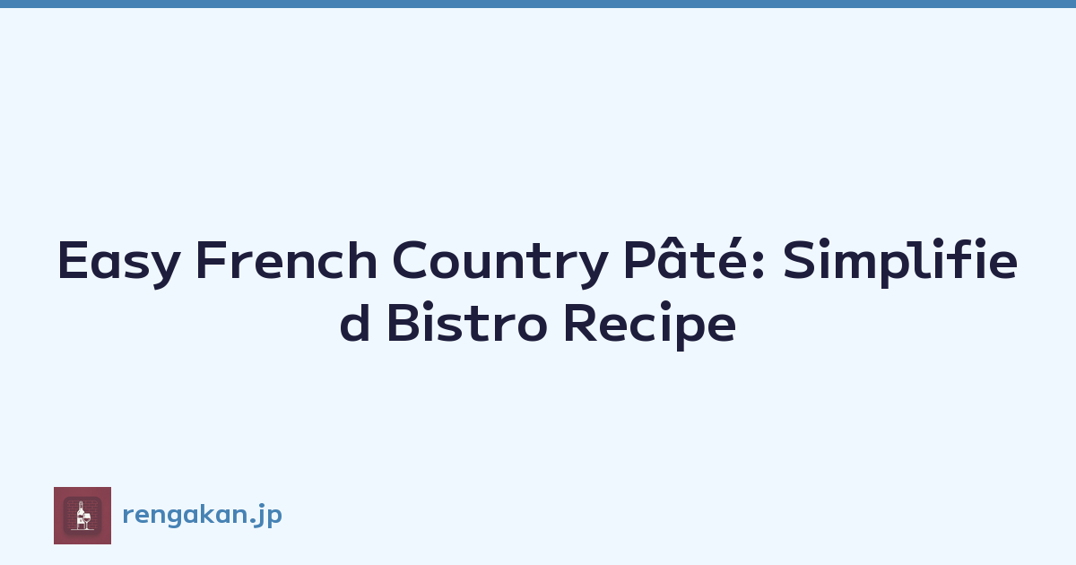 Easy French Country Pâté: Simplified Bistro Recipe