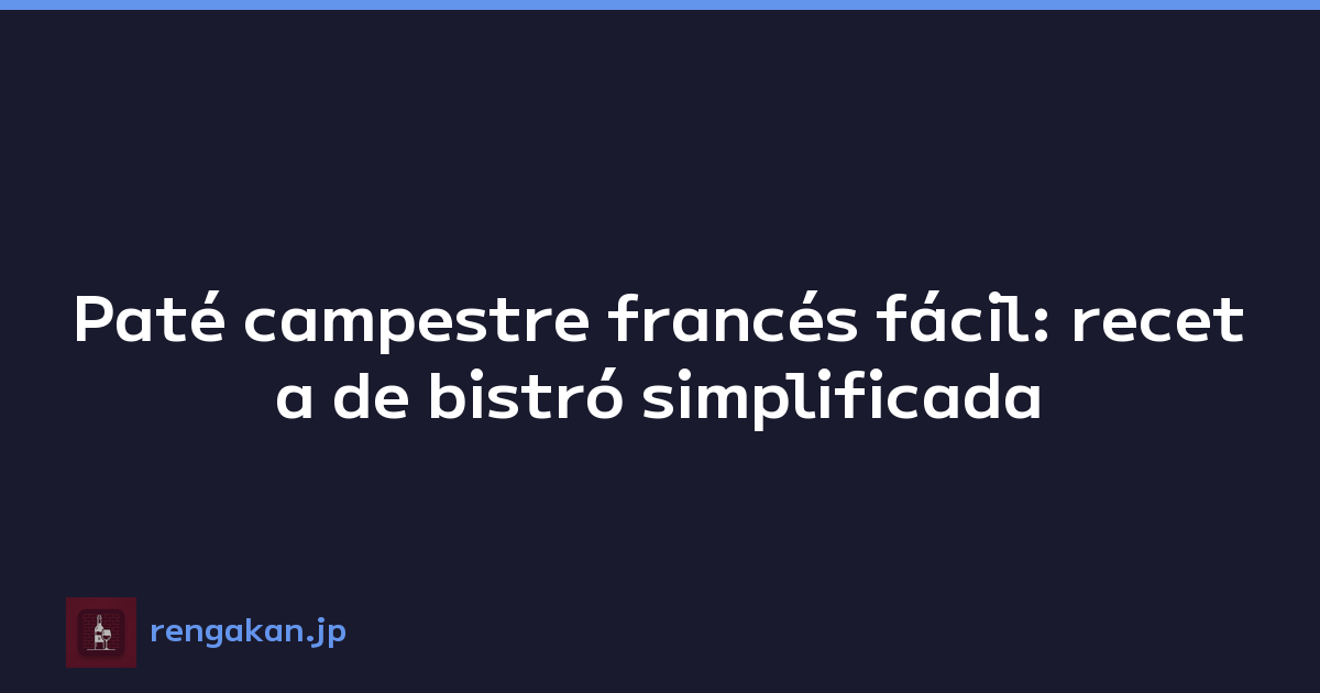Paté campestre francés fácil: receta de bistró simplificada
