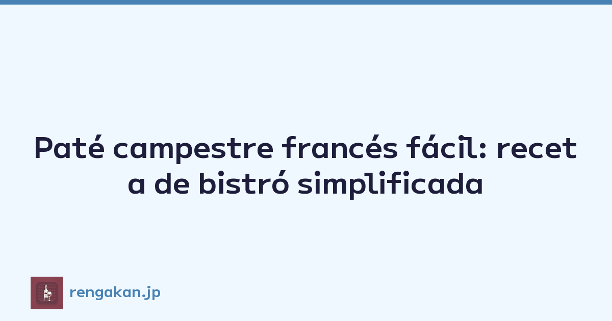 Paté campestre francés fácil: receta de bistró simplificada