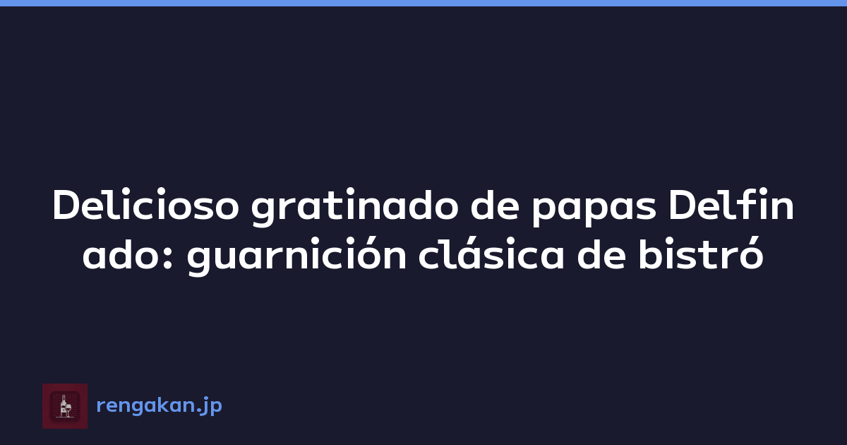 Delicioso gratinado de papas Delfinado: guarnición clásica de bistró