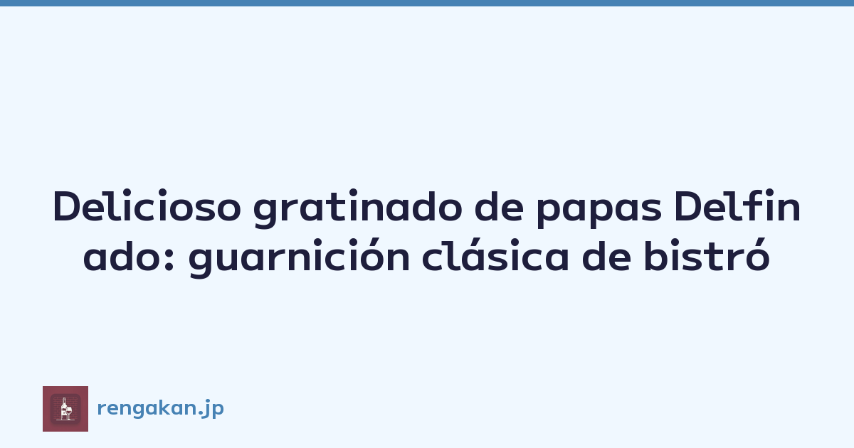 Delicioso gratinado de papas Delfinado: guarnición clásica de bistró