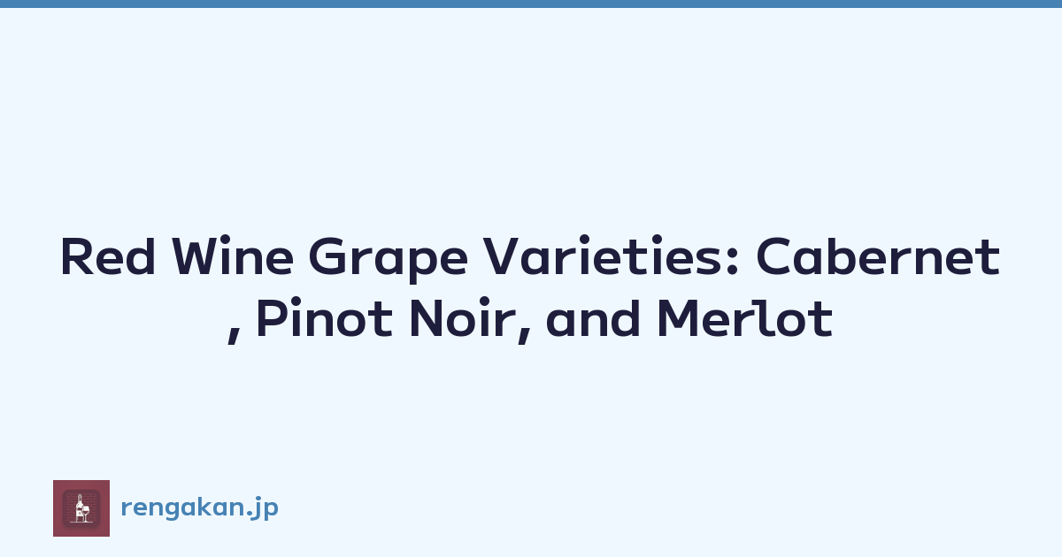 Red Wine Grape Varieties: Cabernet, Pinot Noir, and Merlot