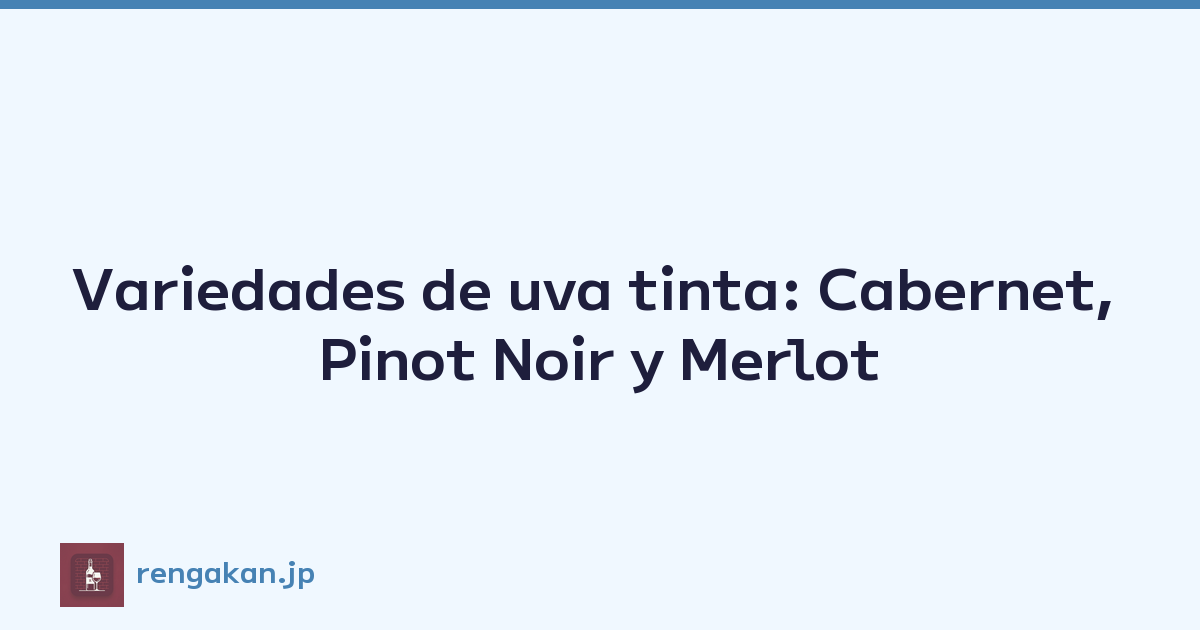 Variedades de uva tinta: Cabernet, Pinot Noir y Merlot