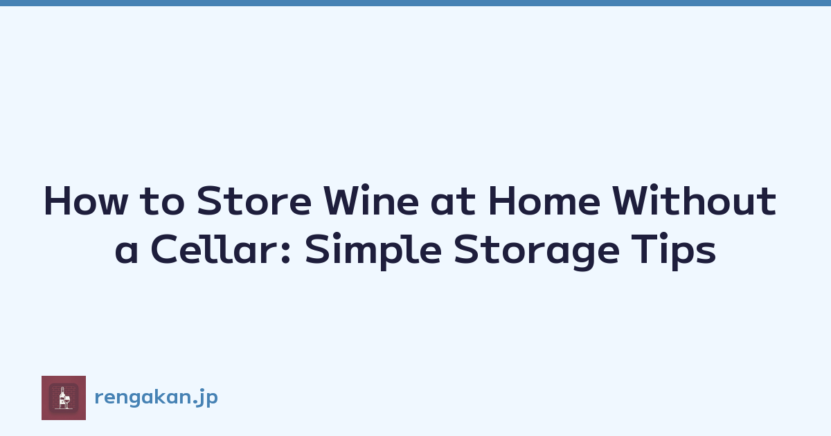How to Store Wine at Home Without a Cellar: Simple Storage Tips