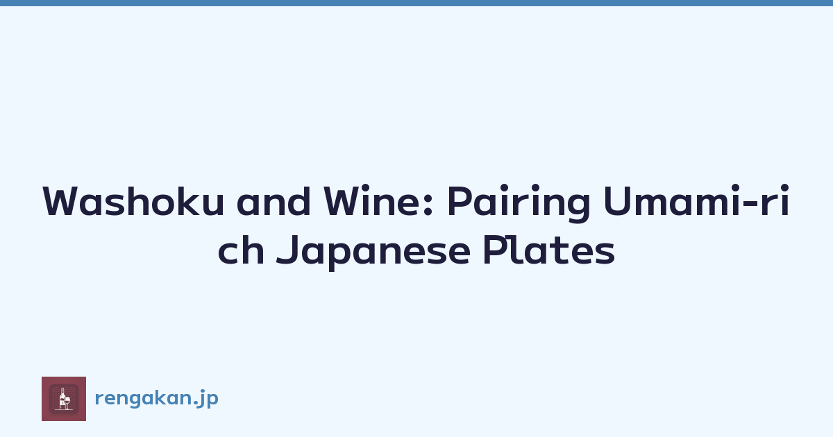 Washoku and Wine: Pairing Umami-rich Japanese Plates