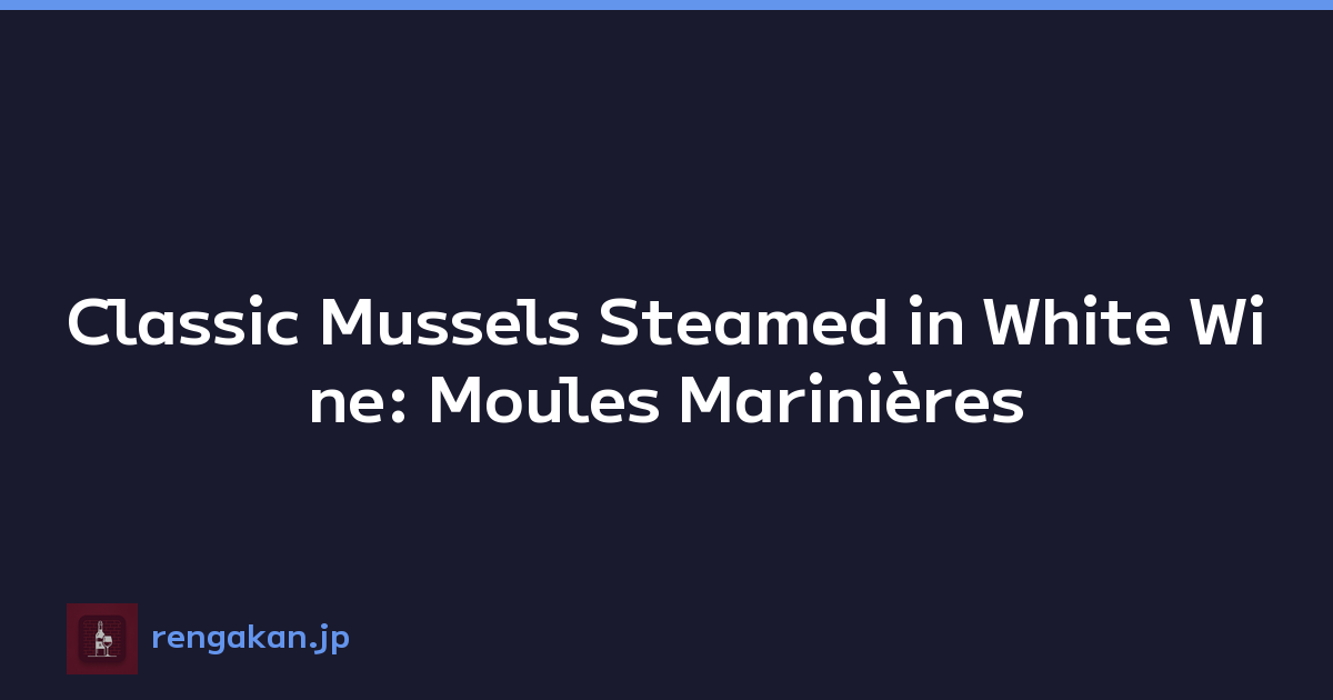 Classic Mussels Steamed in White Wine: Moules Marinières