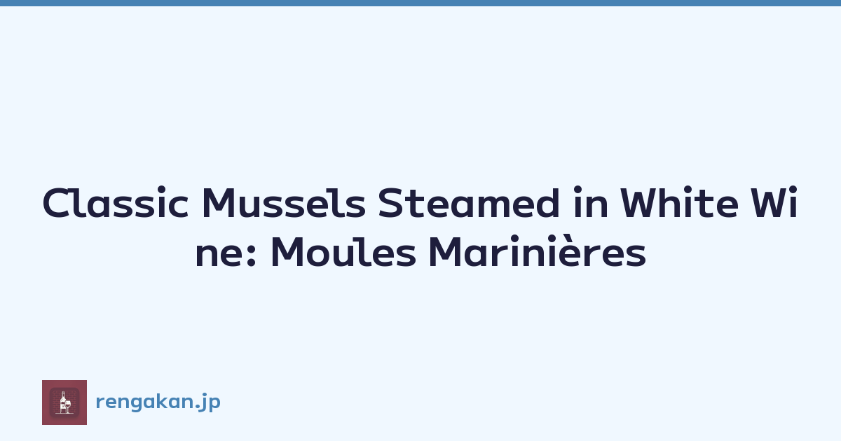 Classic Mussels Steamed in White Wine: Moules Marinières