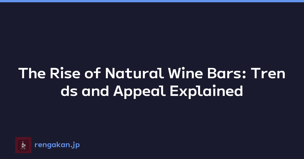 The Rise of Natural Wine Bars: Trends and Appeal Explained