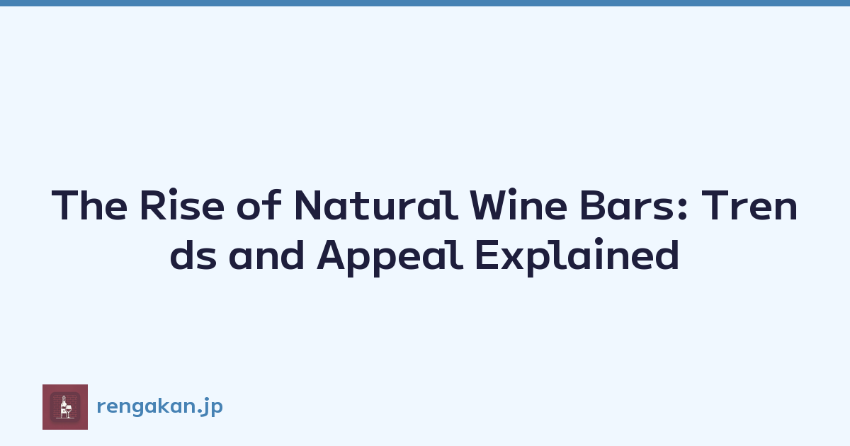 The Rise of Natural Wine Bars: Trends and Appeal Explained