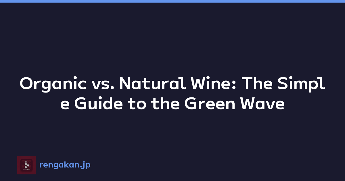 Organic vs. Natural Wine: The Simple Guide to the Green Wave