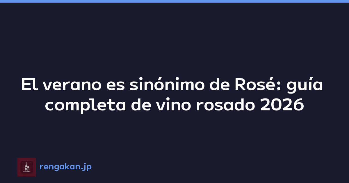 El verano es sinónimo de Rosé: guía completa de vino rosado 2026