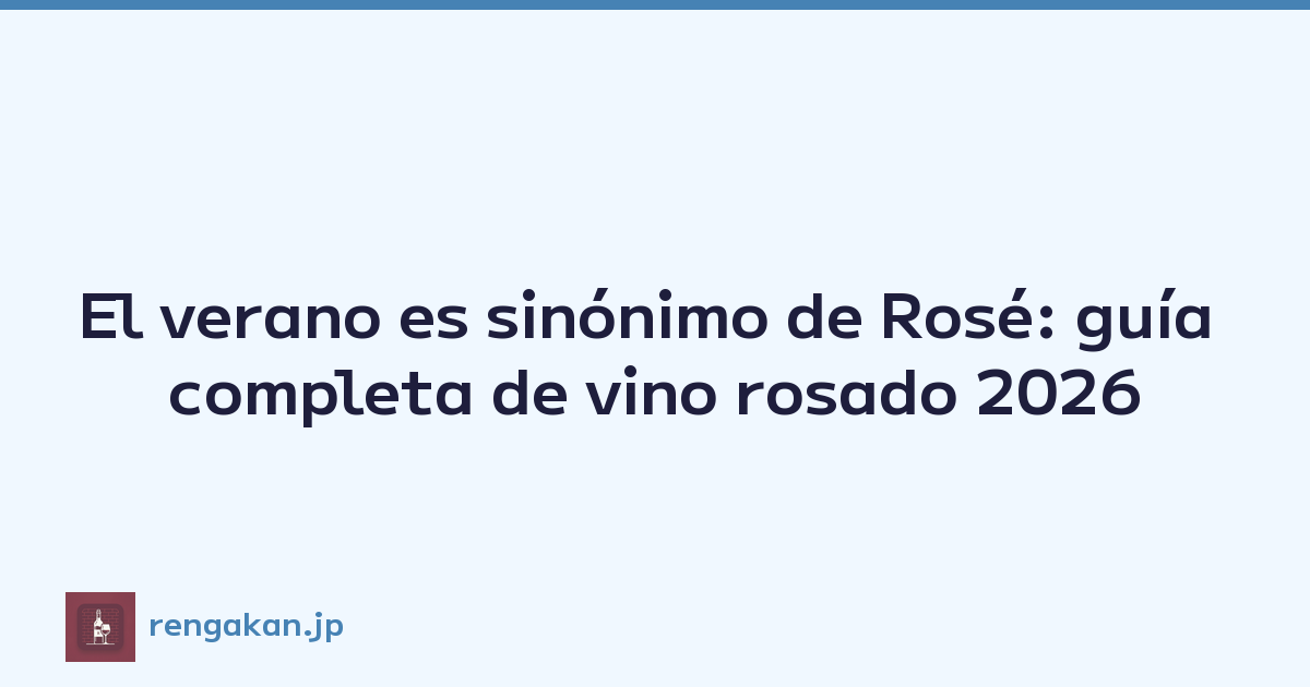 El verano es sinónimo de Rosé: guía completa de vino rosado 2026