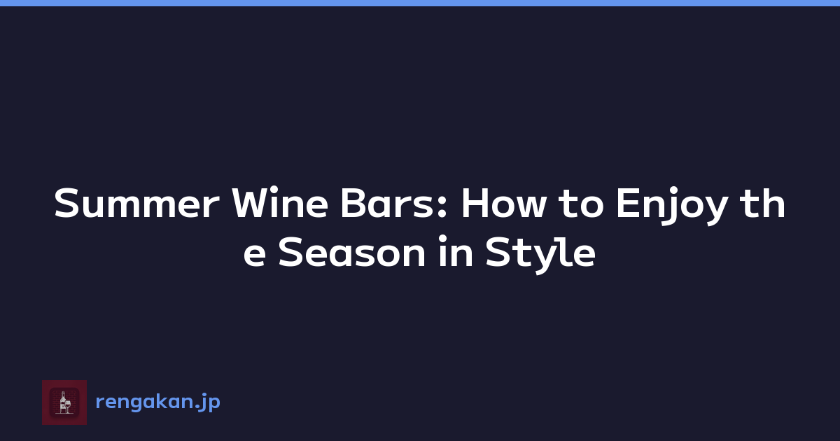 Summer Wine Bars: How to Enjoy the Season in Style
