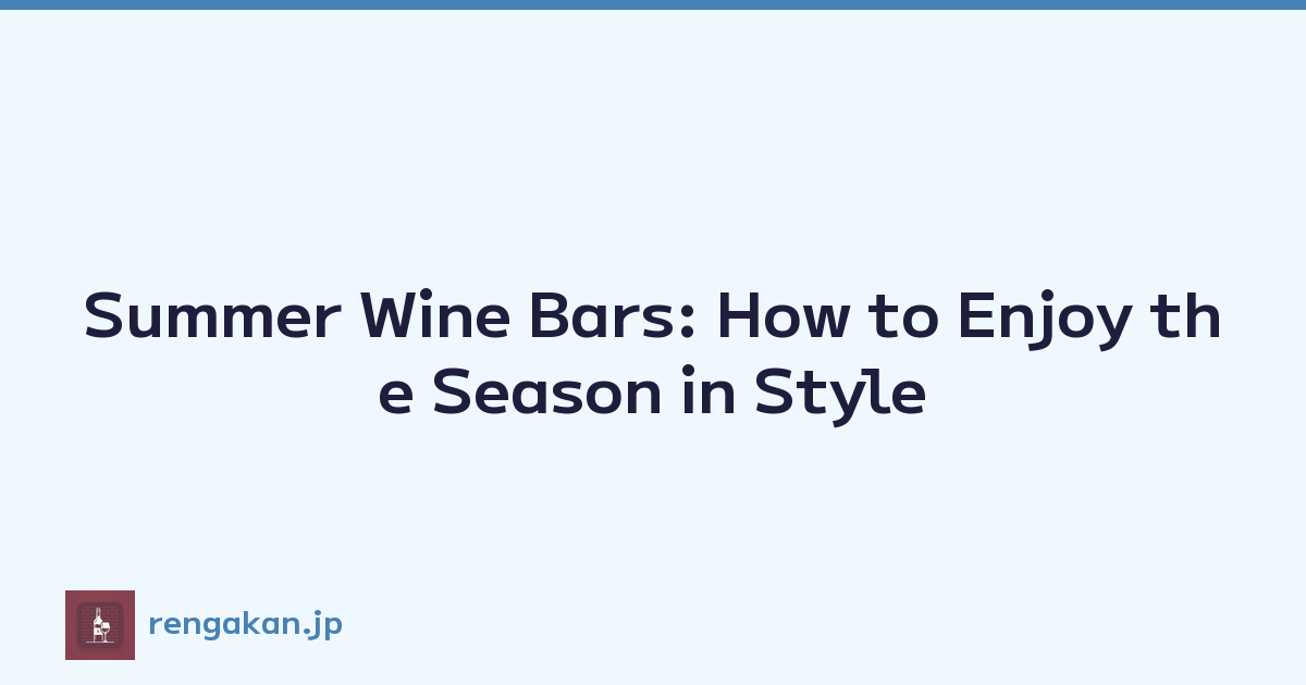 Summer Wine Bars: How to Enjoy the Season in Style