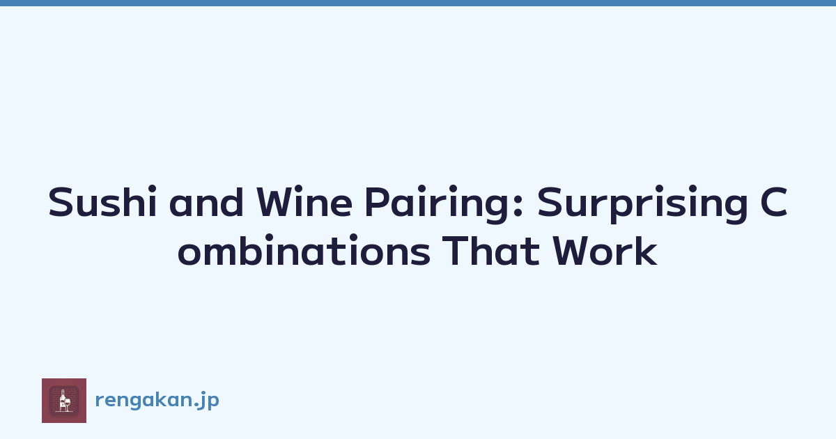 Sushi and Wine Pairing: Surprising Combinations That Work
