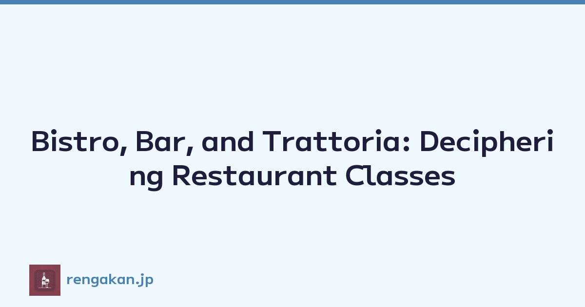 Bistro, Bar, and Trattoria: Deciphering Restaurant Classes