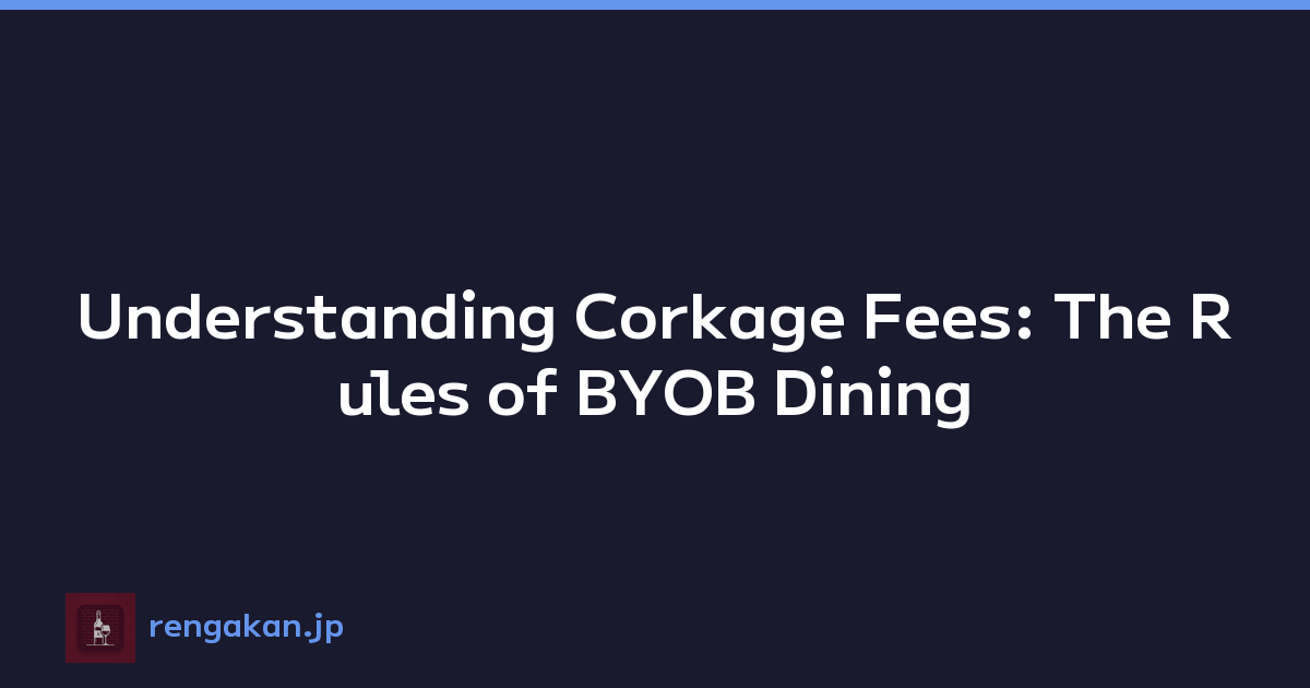 Understanding Corkage Fees: The Rules of BYOB Dining