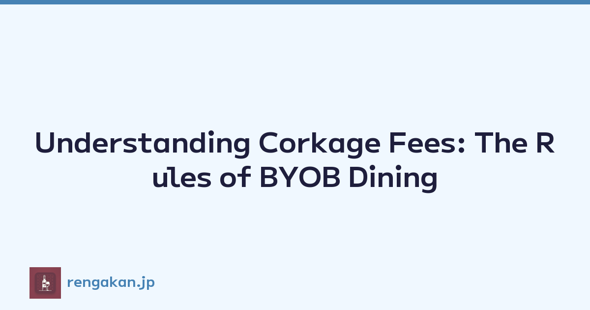 Understanding Corkage Fees: The Rules of BYOB Dining