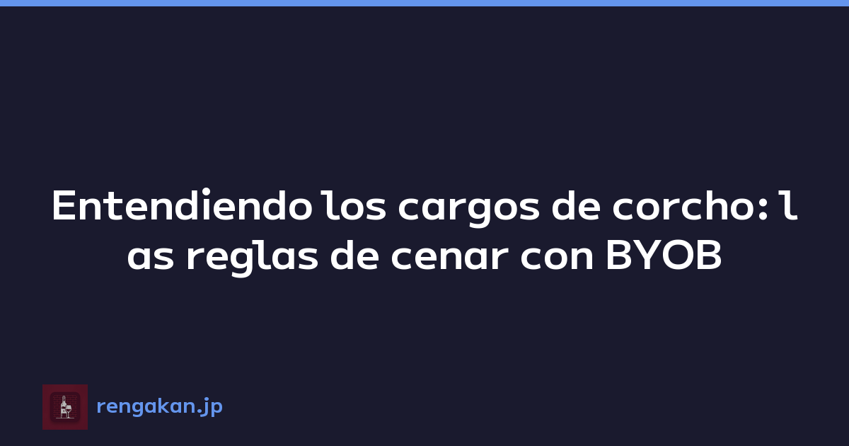 Entendiendo los cargos de corcho: las reglas de cenar con BYOB
